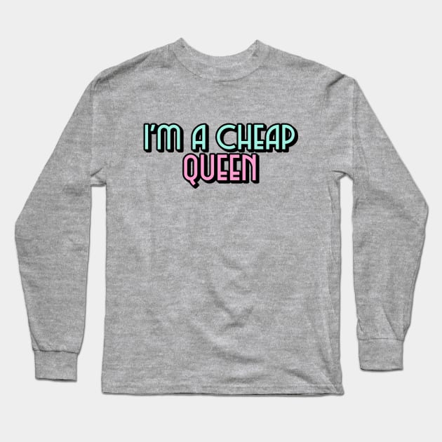 I'm a cheap Queen Long Sleeve T-Shirt by euheincaio